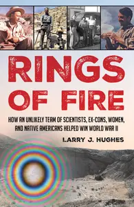 Rings of Fire How an Unlikely Team of Scientists, Ex-Cons, Women, and Native Americans Helped Win World War II