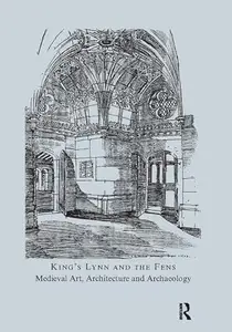 King’s Lynn and the Fens Medieval Art, Architecture and Archaeology