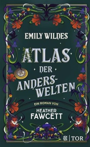 Heather Fawcett - Emily Wildes Atlas der Anderswelten: Das zweite Abenteuer der Feenforscherin