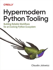 Hypermodern Python Tooling Building Reliable Workflows for an Evolving Python Ecosystem