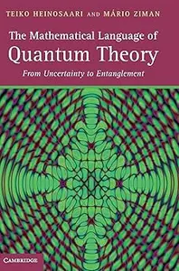 The Mathematical Language of Quantum Theory From Uncertainty to Entanglement