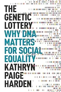 The Genetic Lottery Why DNA Matters for Social Equality