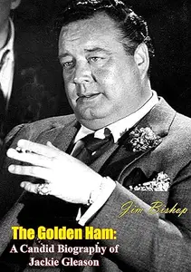 The Golden Ham A Candid Biography Of Jackie Gleason