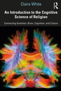 An Introduction to the Cognitive Science of Religion Connecting Evolution, Brain, Cognition and Culture