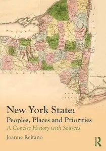 New York State Peoples, Places, and Priorities A Concise History with Sources