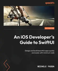 An iOS Developer’s Guide to SwiftUI Design and build beautiful apps quickly and easily with minimum code