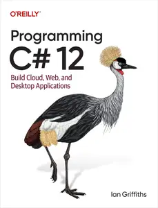 Programming C# 12 Build Cloud, Web, and Desktop Applications (PDF)