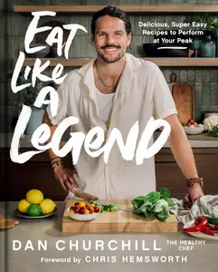 Eat Like a Legend Delicious, Super Easy Recipes to Perform at Your Peak