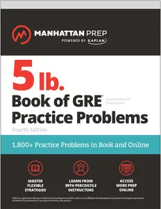 5 lb. Book of GRE Practice Problems 1,800+ Practice Problems in Book and Online (Manhattan Prep 5 lb), 4th Edition