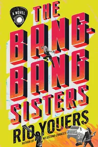 The Bang-Bang Sisters A Novel