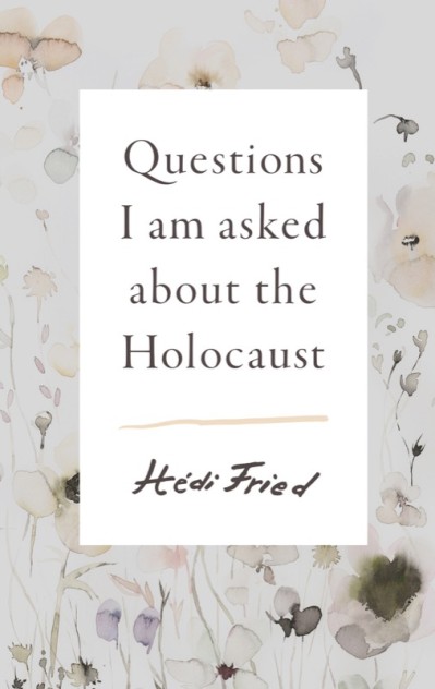 Questions I Am Asked About the Holocaust - Hédi Fried 2abad86ff5e87aaaba806e55d7d2727d