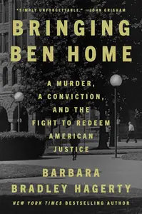 Bringing Ben Home A Murder, a Conviction, and the Fight to Redeem American Justice