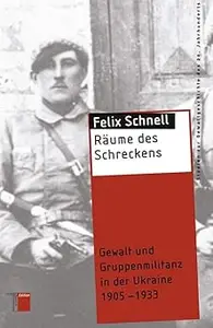 Räume des Schreckens Gewalt und Gruppenmilitanz in der Ukraine 1905-1933