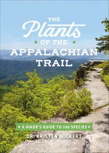 The Plants of the Appalachian Trail A Hiker’s Guide to 398 Species