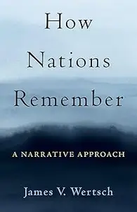 How Nations Remember A Narrative Approach