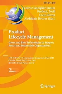 Product Lifecycle Management. Green and Blue Technologies to Support Smart and Sustainable Organizations 18th IFIP WG 5