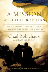 A Mission Without Borders Why a Father and Son Risked it All for the People of Ukraine