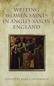 Writing Women Saints in Anglo-Saxon England  Ed 3