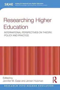 Researching Higher Education International perspectives on theory, policy and practice