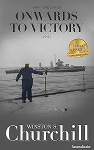 Onwards to Victory (Winston S. Churchill War Speeches)