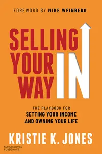 Selling Your Way IN The Playbook for Setting Your Income and Owning Your Life