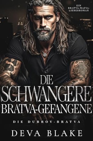 Deva Blake - Die schwangere Bratva-Gefangene: Ein Bratva-Mafia-Liebesroman