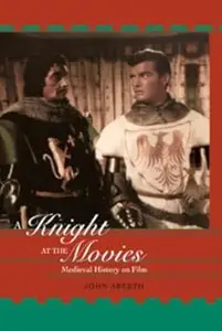 A Knight at the Movies Medieval History on Film