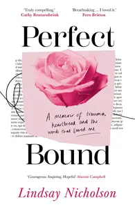 Perfect Bound A memoir of trauma, heartbreak and the words that saved me