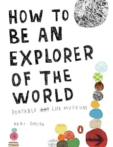 How to Be an Explorer of the World Portable Life Museum