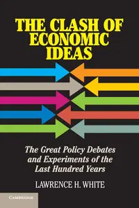 The Clash of Economic Ideas The Great Policy Debates and Experiments of the Last Hundred Years