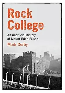 Rock College An unofficial history of Mount Eden Prison