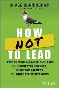 How Not to Lead Lessons Every Manager Can Learn from Dumpster Chickens, Mushroom Farmers