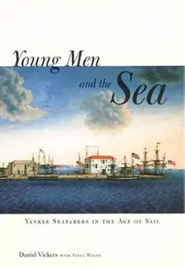 Young Men and the Sea Yankee Seafarers in the Age of Sail