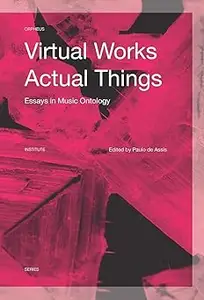 Virtual Works―Actual Things Essays in Music Ontology