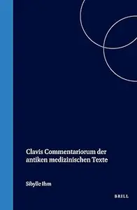 Clavis Commentariorum Der Antiken Medizinischen Texte