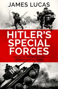 Hitler’s Special Forces The Elite Troops of the German War Machine