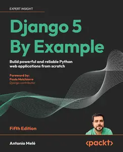 Django 5 By Example – Fifth Edition Build powerful and reliable Python web applications from scratch