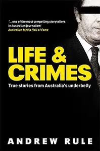 Life & Crimes True Stories from Australia’s Underbelly