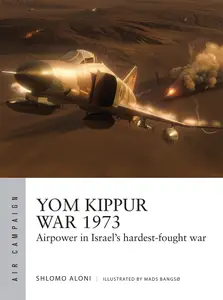 Yom Kippur War 1973 Airpower in Israel’s hardest-fought war (Air Campaign)