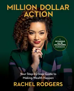 Million Dollar Action Your Step-by-Step Guide to Making Wealth Happen