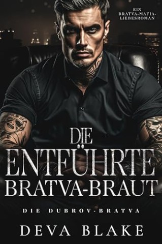 Deva Blake - Die entf&uuml;hrte Bratva-Braut: Ein Bratva-Mafia-Liebesroman (Die Dubrov-Bratva 3)