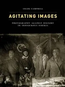 Agitating Images Photography against History in Indigenous Siberia