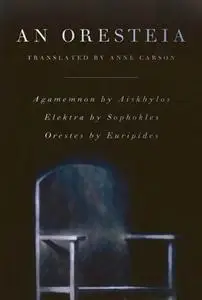 An Oresteia Agamemnon by Aiskhylos; Elektra by Sophokles; Orestes by Euripides