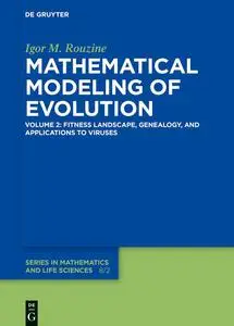 Mathematical Modeling of Evolution Volume 2 Fitness Landscape, Genealogy, and Applications to Viruses