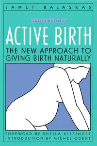 Active Birth The New Approach to Giving Birth Naturally, Revised Edition