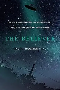 The Believer Alien Encounters, Hard Science, and the Passion of John Mack