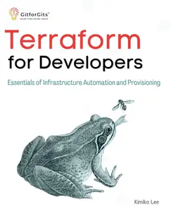 Terraform for Developers Essentials of Infrastructure Automation and Provisioning