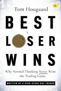 Best Loser Wins Why Normal Thinking Never Wins the Trading Game – written by a high-stake day trader