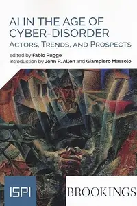 Ai In The Age Of Cyber-Disorder Actors, Trends, And Prospects