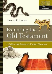 Exploring the Old Testament A Guide to the Psalms and Wisdom Literature